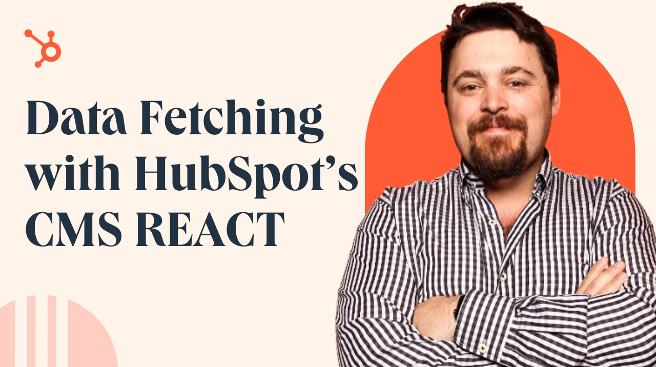 HubSpot CMS React: New Data Fetching Feature Explained | HubSpot Academy